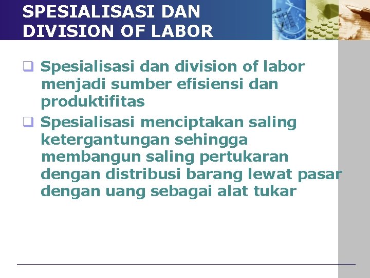 SPESIALISASI DAN DIVISION OF LABOR q Spesialisasi dan division of labor menjadi sumber efisiensi