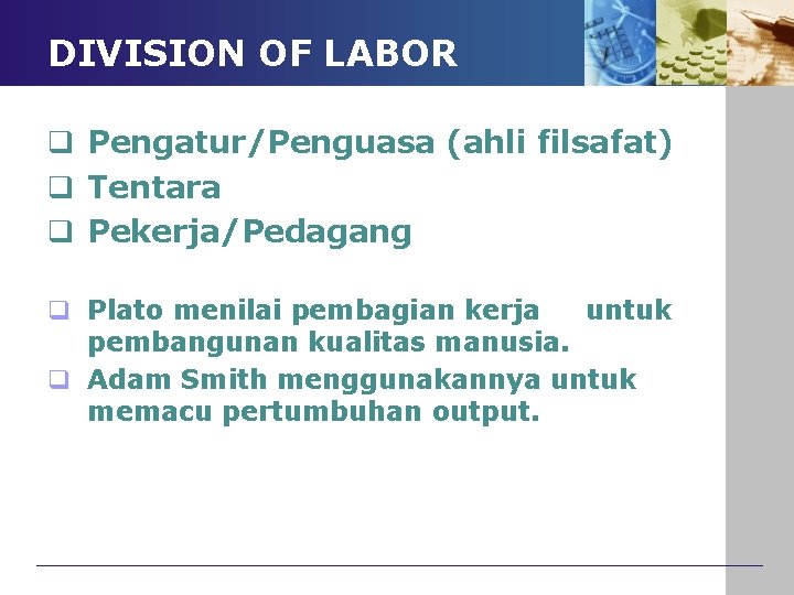 DIVISION OF LABOR q Pengatur/Penguasa (ahli filsafat) q Tentara q Pekerja/Pedagang q Plato menilai