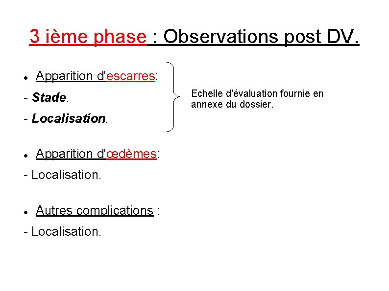 3 ième phase : Observations post DV. Apparition d'escarres: - Stade. - Localisation. Apparition