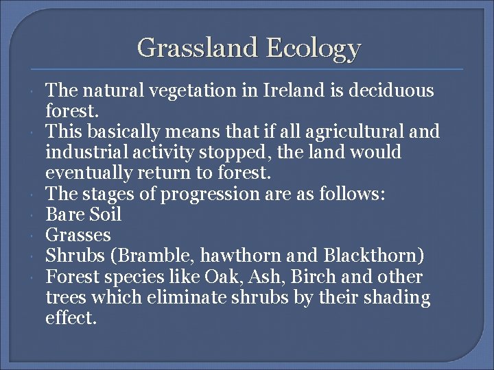 Grassland Ecology The natural vegetation in Ireland is deciduous forest. This basically means that