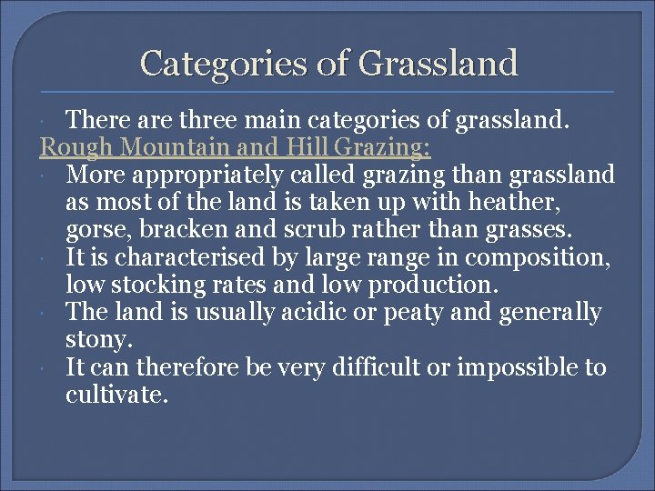 Categories of Grassland There are three main categories of grassland. Rough Mountain and Hill