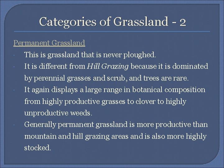 Categories of Grassland - 2 Permanent Grassland This is grassland that is never ploughed.