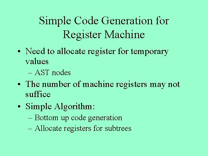 Simple Code Generation for Register Machine • Need to allocate register for temporary values
