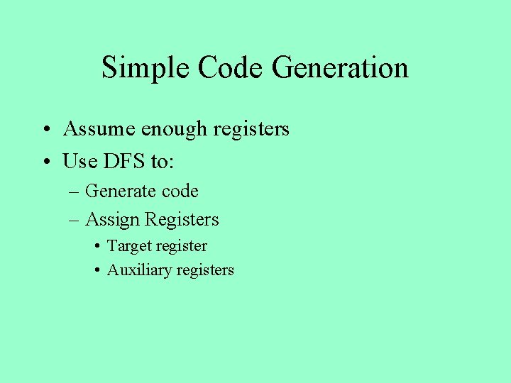 Simple Code Generation • Assume enough registers • Use DFS to: – Generate code