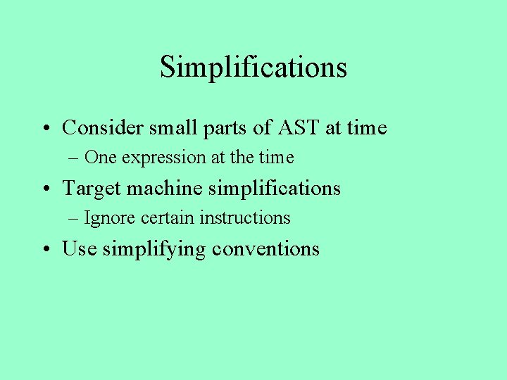 Simplifications • Consider small parts of AST at time – One expression at the