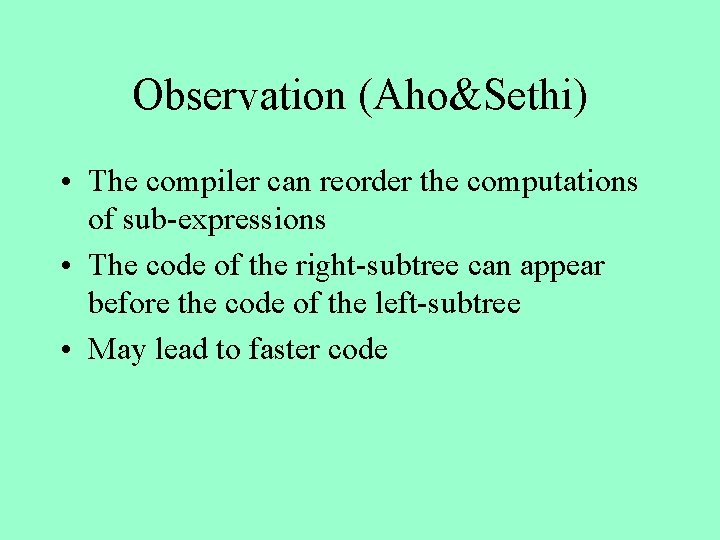 Observation (Aho&Sethi) • The compiler can reorder the computations of sub-expressions • The code