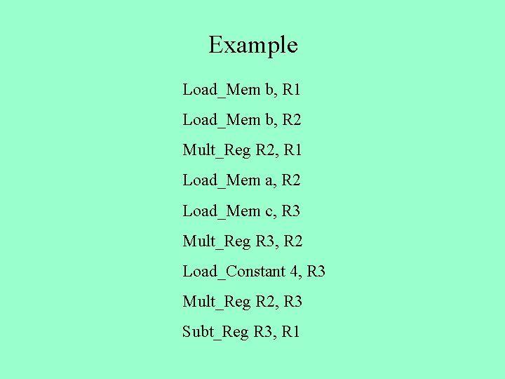 Example Load_Mem b, R 1 Load_Mem b, R 2 Mult_Reg R 2, R 1