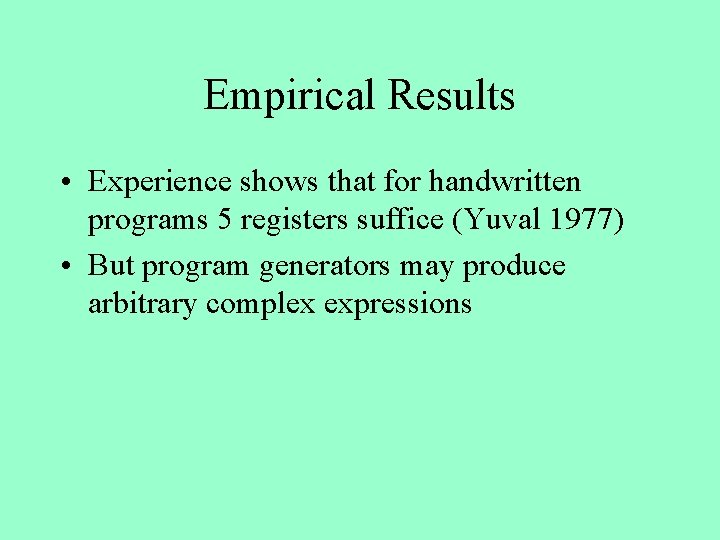 Empirical Results • Experience shows that for handwritten programs 5 registers suffice (Yuval 1977)