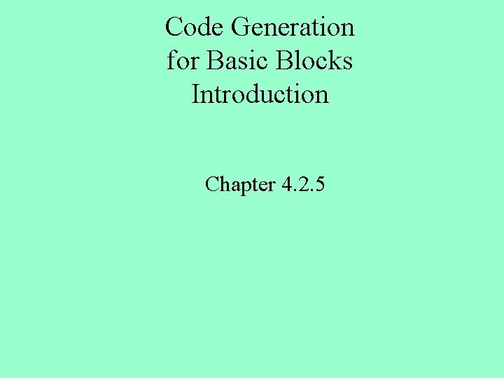 Code Generation for Basic Blocks Introduction Chapter 4. 2. 5 