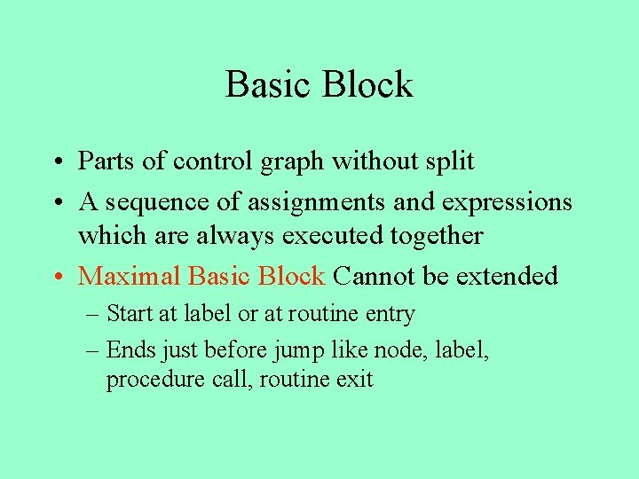 Basic Block • Parts of control graph without split • A sequence of assignments