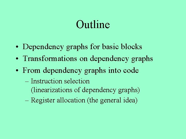 Outline • Dependency graphs for basic blocks • Transformations on dependency graphs • From