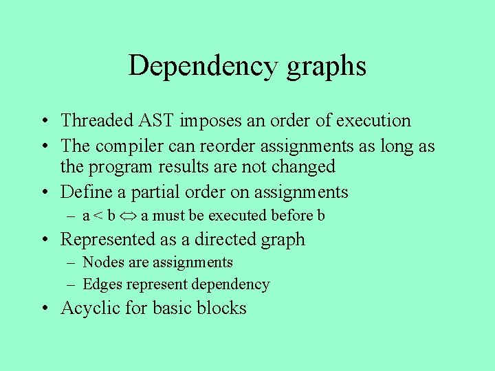 Dependency graphs • Threaded AST imposes an order of execution • The compiler can