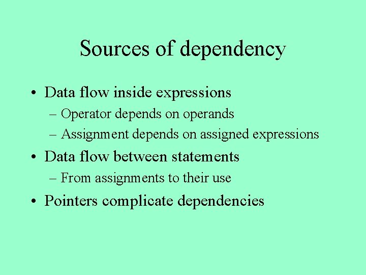 Sources of dependency • Data flow inside expressions – Operator depends on operands –
