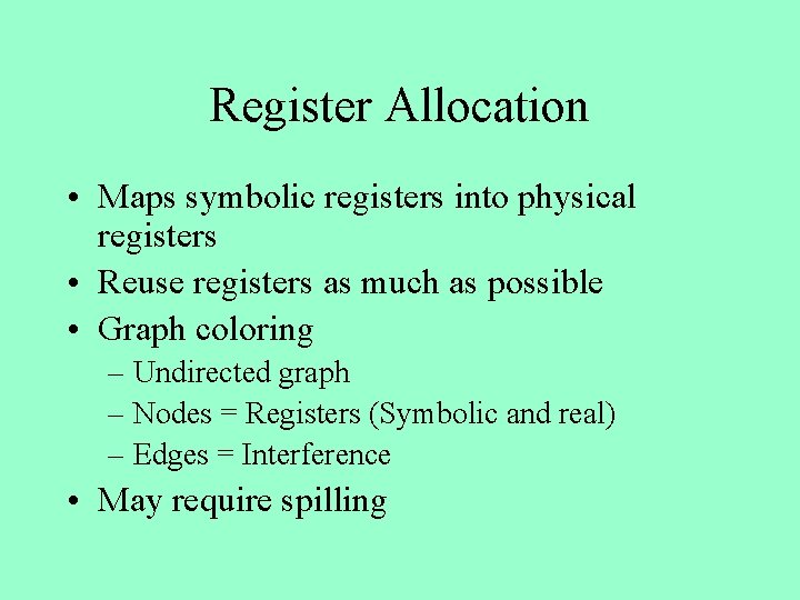 Register Allocation • Maps symbolic registers into physical registers • Reuse registers as much