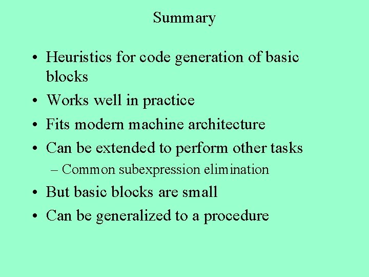 Summary • Heuristics for code generation of basic blocks • Works well in practice