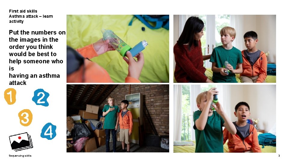First aid skills Asthma attack – learn activity Put the numbers on the images