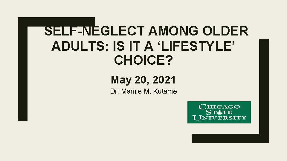 SELF-NEGLECT AMONG OLDER ADULTS: IS IT A ‘LIFESTYLE’ CHOICE? May 20, 2021 Dr. Mamie