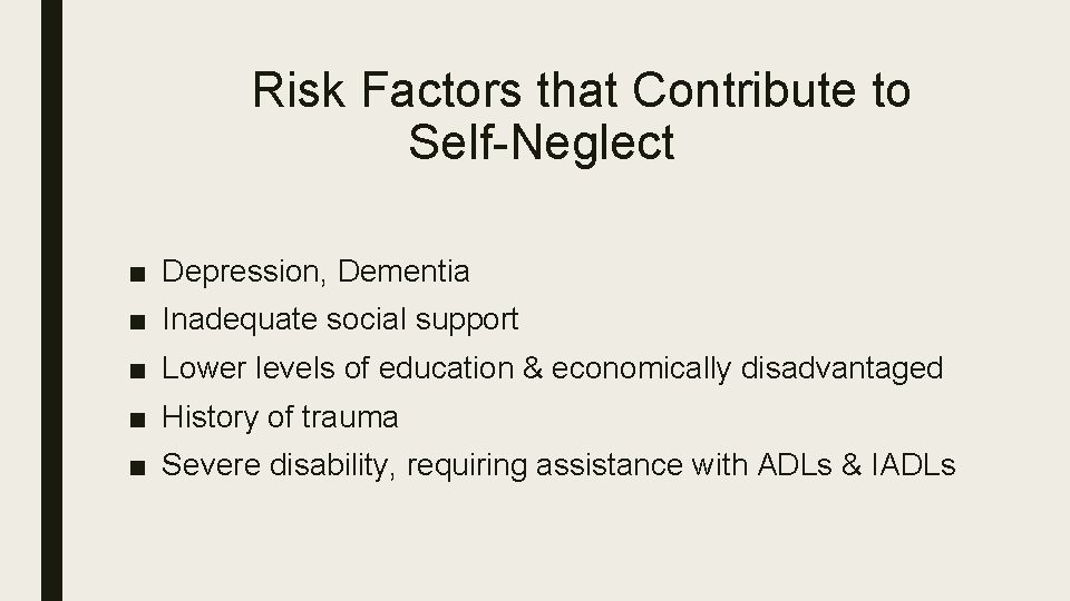 Risk Factors that Contribute to Self-Neglect ■ Depression, Dementia ■ Inadequate social support ■