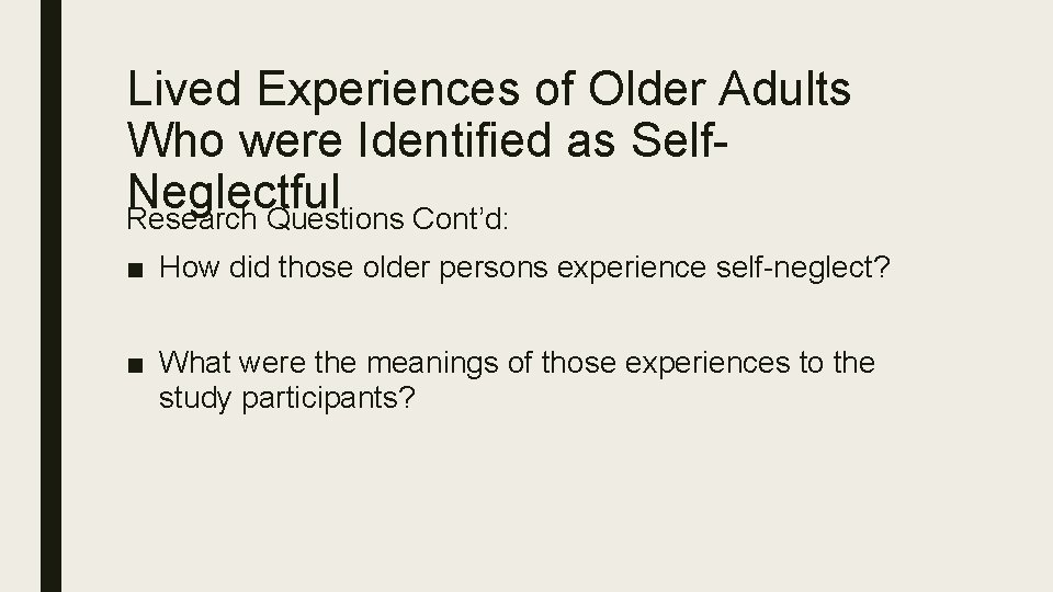 Lived Experiences of Older Adults Who were Identified as Self. Neglectful Research Questions Cont’d: