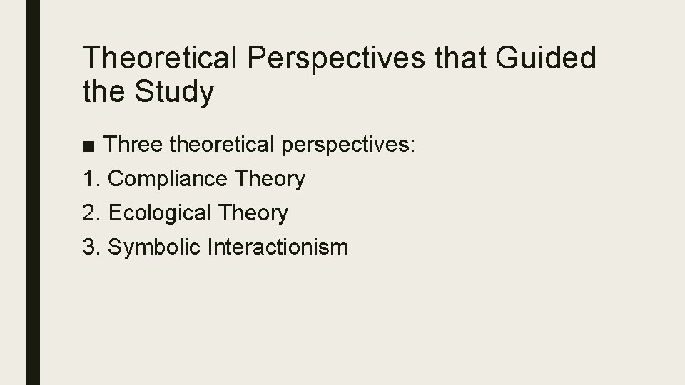 Theoretical Perspectives that Guided the Study ■ Three theoretical perspectives: 1. Compliance Theory 2.