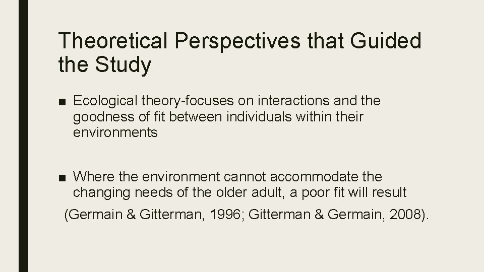 Theoretical Perspectives that Guided the Study ■ Ecological theory-focuses on interactions and the goodness