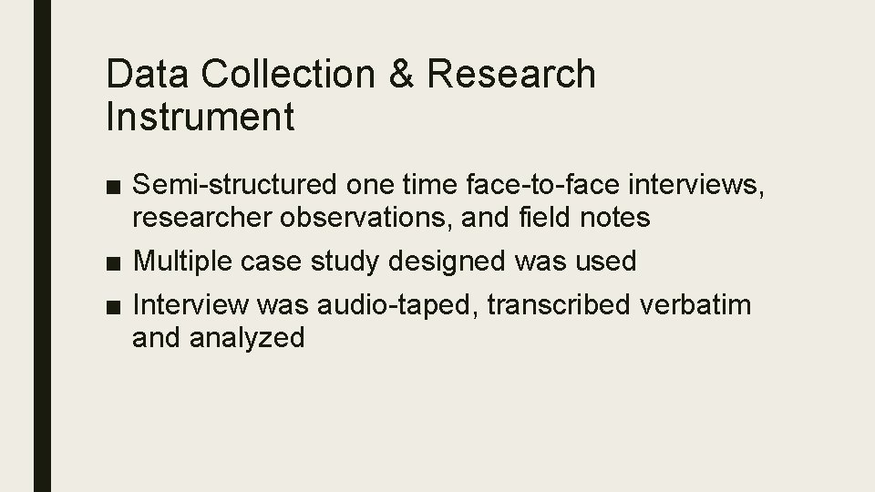 Data Collection & Research Instrument ■ Semi-structured one time face-to-face interviews, researcher observations, and