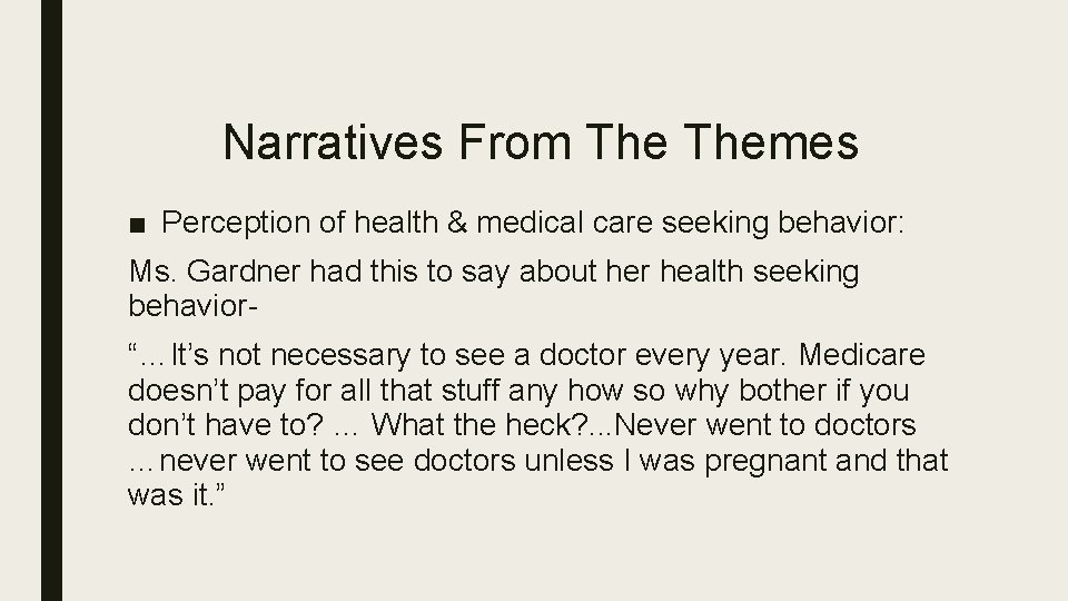 Narratives From Themes ■ Perception of health & medical care seeking behavior: Ms. Gardner