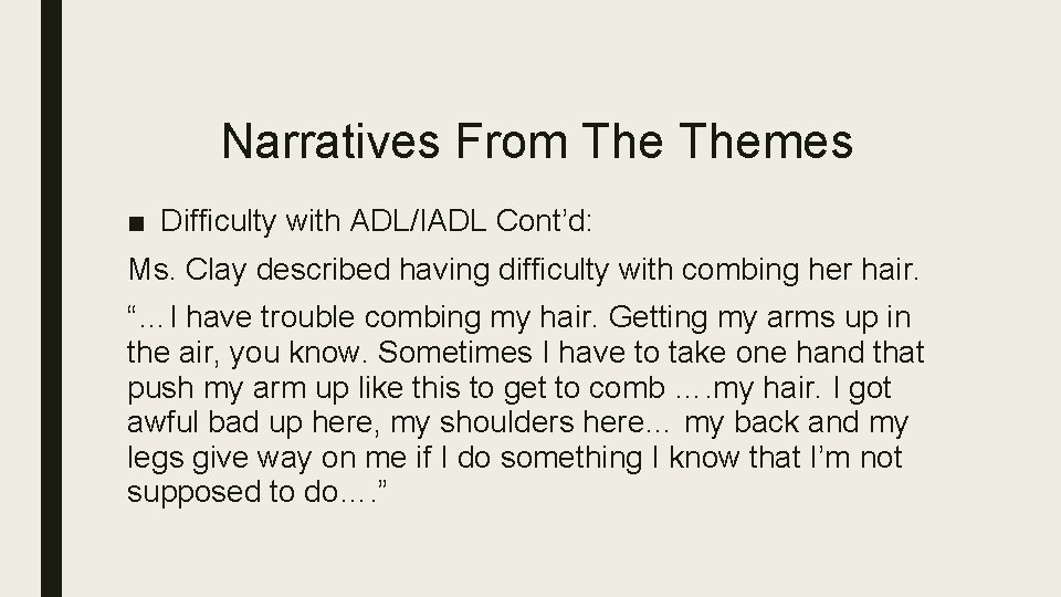 Narratives From Themes ■ Difficulty with ADL/IADL Cont’d: Ms. Clay described having difficulty with
