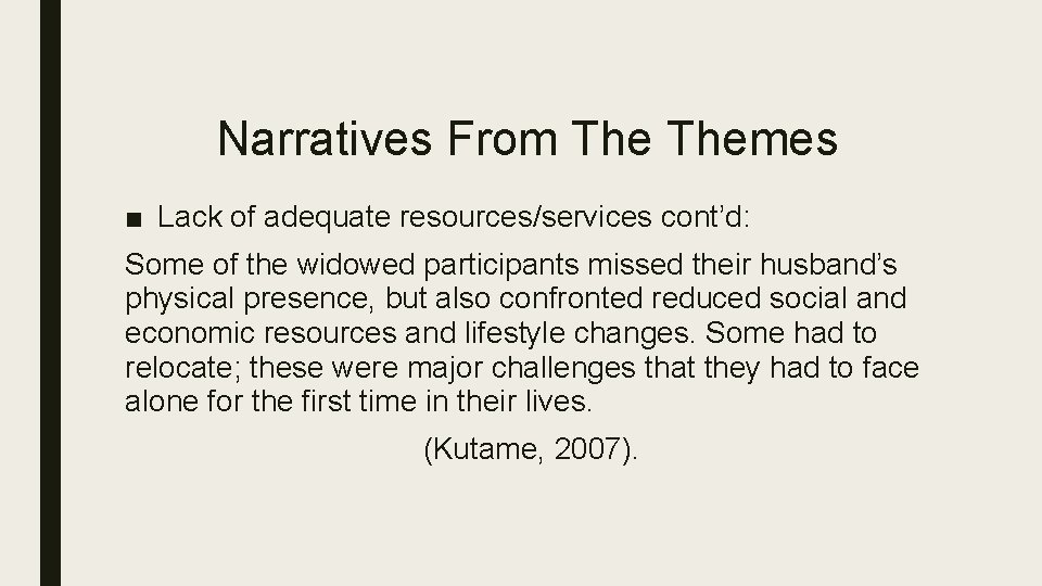 Narratives From Themes ■ Lack of adequate resources/services cont’d: Some of the widowed participants