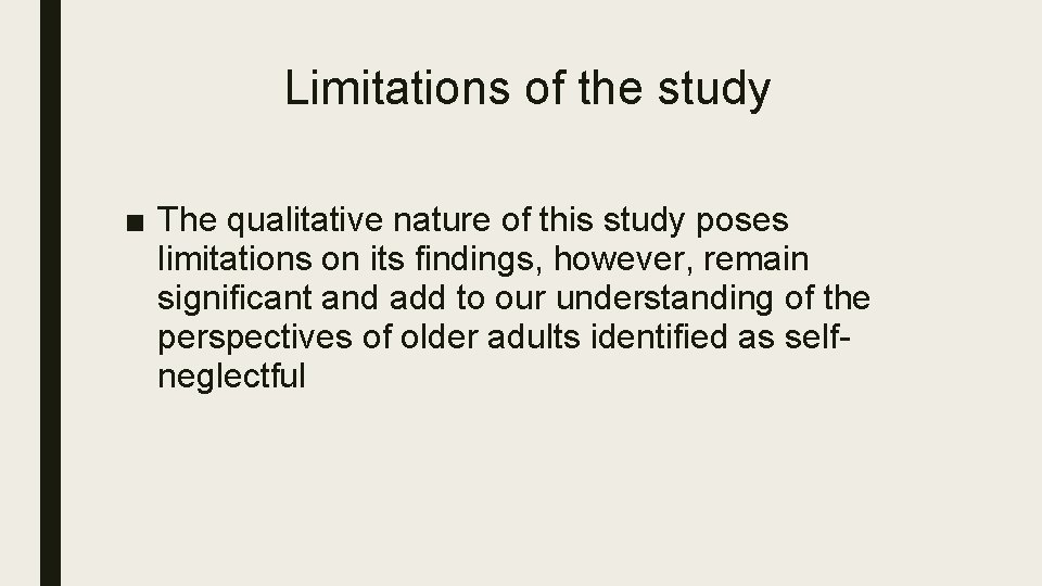 Limitations of the study ■ The qualitative nature of this study poses limitations on