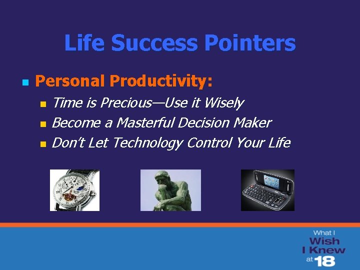 Life Success Pointers n Personal Productivity: Time is Precious—Use it Wisely n Become a