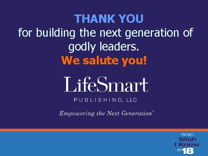 THANK YOU for building the next generation of godly leaders. We salute you! 