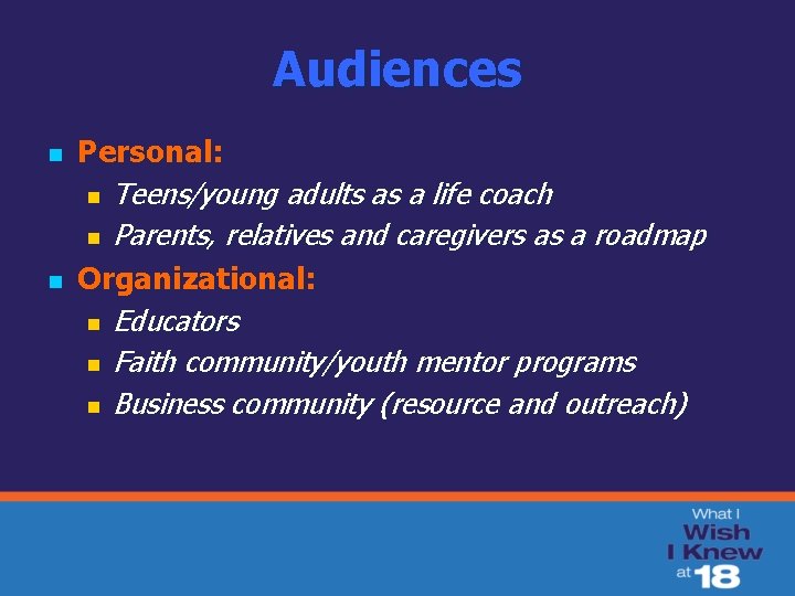 Audiences n n Personal: n Teens/young adults as a life coach n Parents, relatives