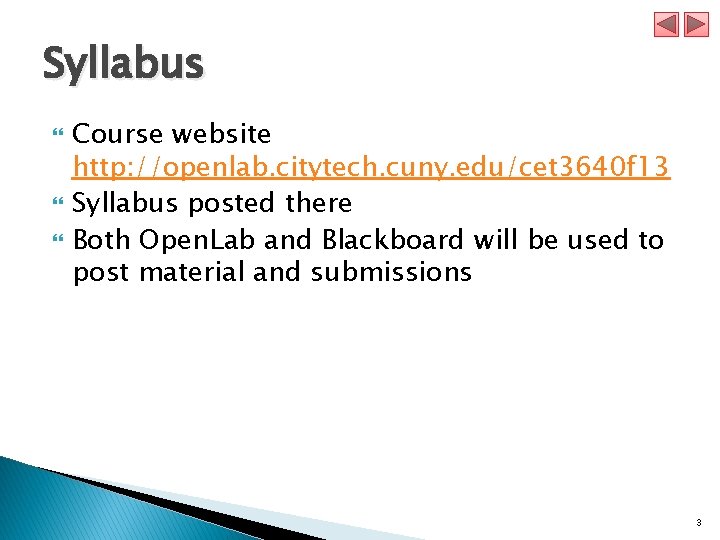 Syllabus Course website http: //openlab. citytech. cuny. edu/cet 3640 f 13 Syllabus posted there