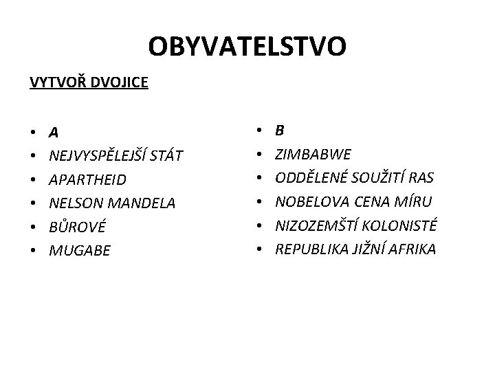 OBYVATELSTVO VYTVOŘ DVOJICE • • • A NEJVYSPĚLEJŠÍ STÁT APARTHEID NELSON MANDELA BŮROVÉ MUGABE