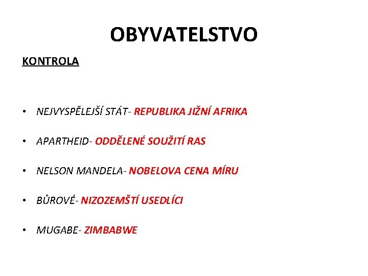 OBYVATELSTVO KONTROLA • NEJVYSPĚLEJŠÍ STÁT- REPUBLIKA JIŽNÍ AFRIKA • APARTHEID- ODDĚLENÉ SOUŽITÍ RAS •