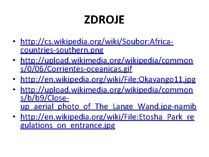 ZDROJE • http: //cs. wikipedia. org/wiki/Soubor: Africacountries-southern. png • http: //upload. wikimedia. org/wikipedia/common s/0/06/Corrientes-oceanicas.