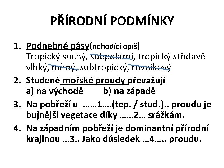 PŘÍRODNÍ PODMÍNKY 1. Podnebné pásy(nehodící opiš) Tropický suchý, subpolární, tropický střídavě vlhký, mírný, subtropický,