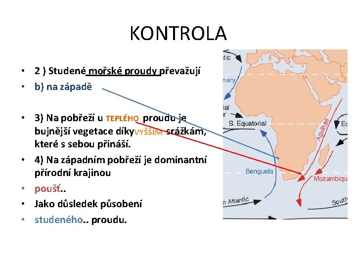 KONTROLA • 2 ) Studené mořské proudy převažují • b) na západě • 3)