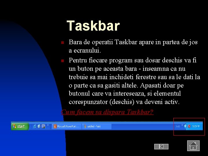 Taskbar Bara de operatii Taskbar apare in partea de jos a ecranului. n Pentru