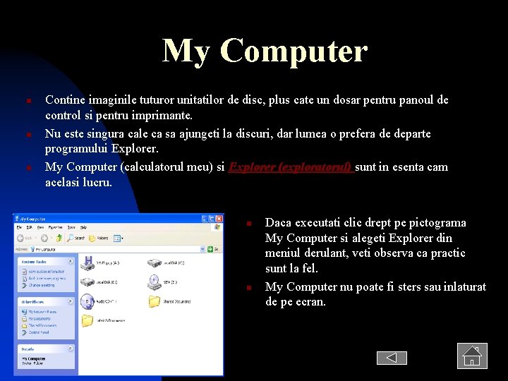 My Computer n n n Contine imaginile tuturor unitatilor de disc, plus cate un