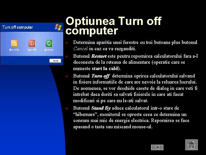 Optiunea Turn off computer n n Determina aparitia unei ferestre cu trei butoane plus