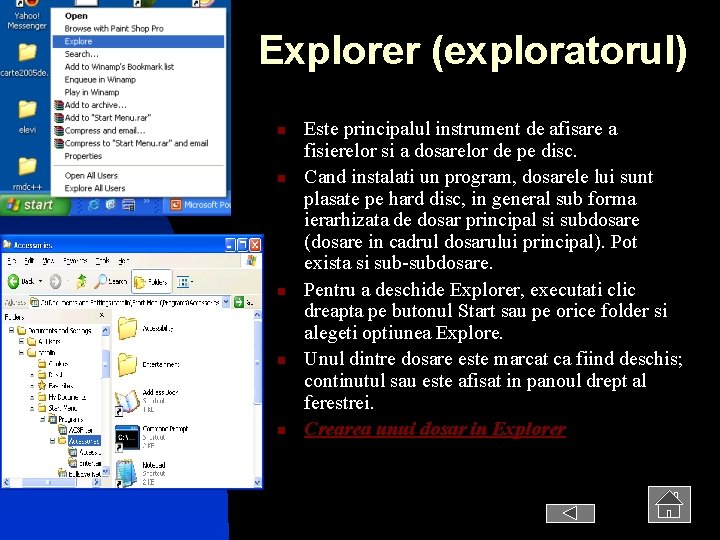 Explorer (exploratorul) n n n Este principalul instrument de afisare a fisierelor si a