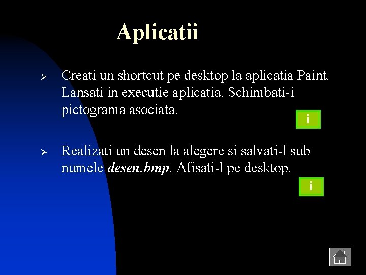 Aplicatii Ø Creati un shortcut pe desktop la aplicatia Paint. Lansati in executie aplicatia.