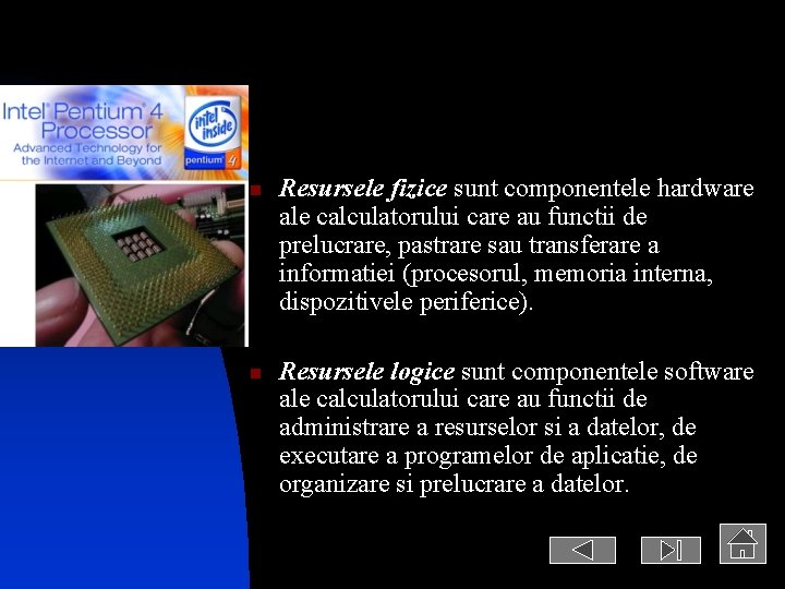 n n Resursele fizice sunt componentele hardware ale calculatorului care au functii de prelucrare,