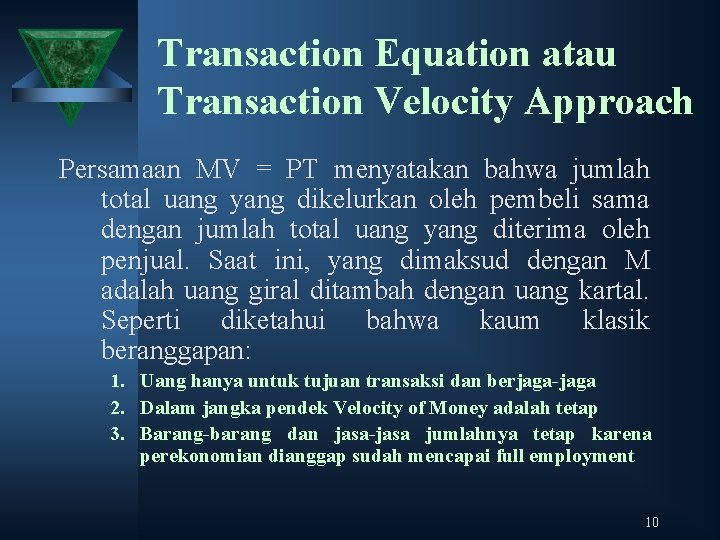 Transaction Equation atau Transaction Velocity Approach Persamaan MV = PT menyatakan bahwa jumlah total
