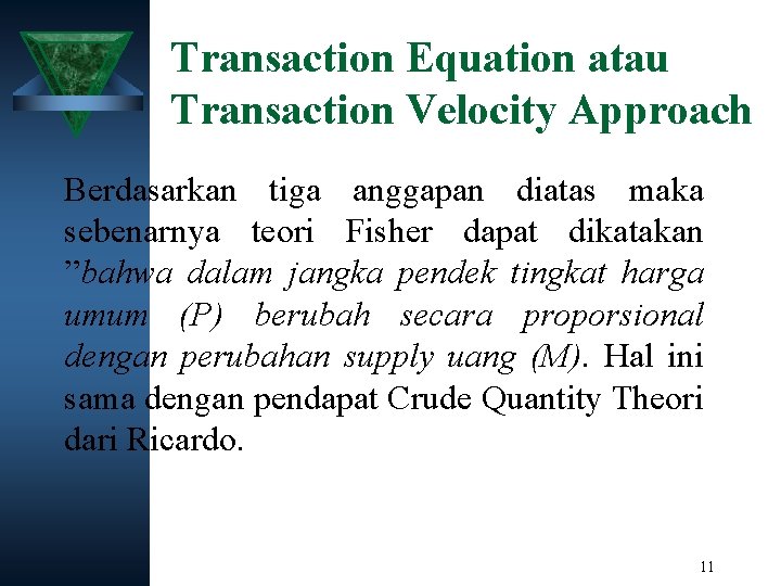Transaction Equation atau Transaction Velocity Approach Berdasarkan tiga anggapan diatas maka sebenarnya teori Fisher