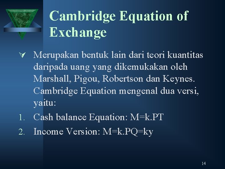 Cambridge Equation of Exchange Ú Merupakan bentuk lain dari teori kuantitas daripada uang yang