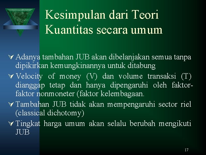 Kesimpulan dari Teori Kuantitas secara umum Ú Adanya tambahan JUB akan dibelanjakan semua tanpa