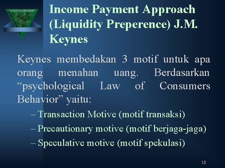 Income Payment Approach (Liquidity Preperence) J. M. Keynes membedakan 3 motif untuk apa orang